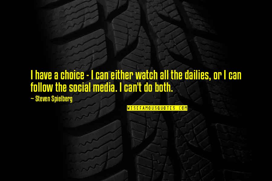 Choice Social Quotes By Steven Spielberg: I have a choice - I can either