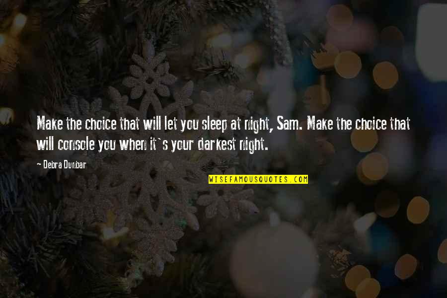 Choice That Quotes By Debra Dunbar: Make the choice that will let you sleep Choice That Quotes By Debra Dunbar: Make the choice that will let you sleep