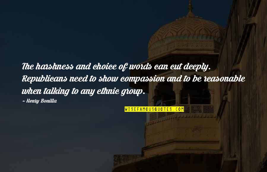 Choice The Quotes By Henry Bonilla: The harshness and choice of words can cut Choice The Quotes By Henry Bonilla: The harshness and choice of words can cut