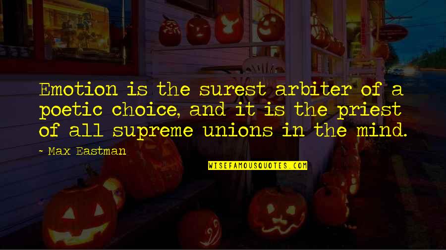Choice The Quotes By Max Eastman: Emotion is the surest arbiter of a poetic Choice The Quotes By Max Eastman: Emotion is the surest arbiter of a poetic