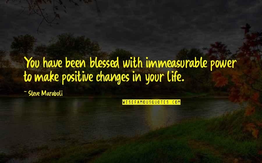 Choice To Be Positive Quotes By Steve Maraboli: You have been blessed with immeasurable power to Choice To Be Positive Quotes By Steve Maraboli: You have been blessed with immeasurable power to