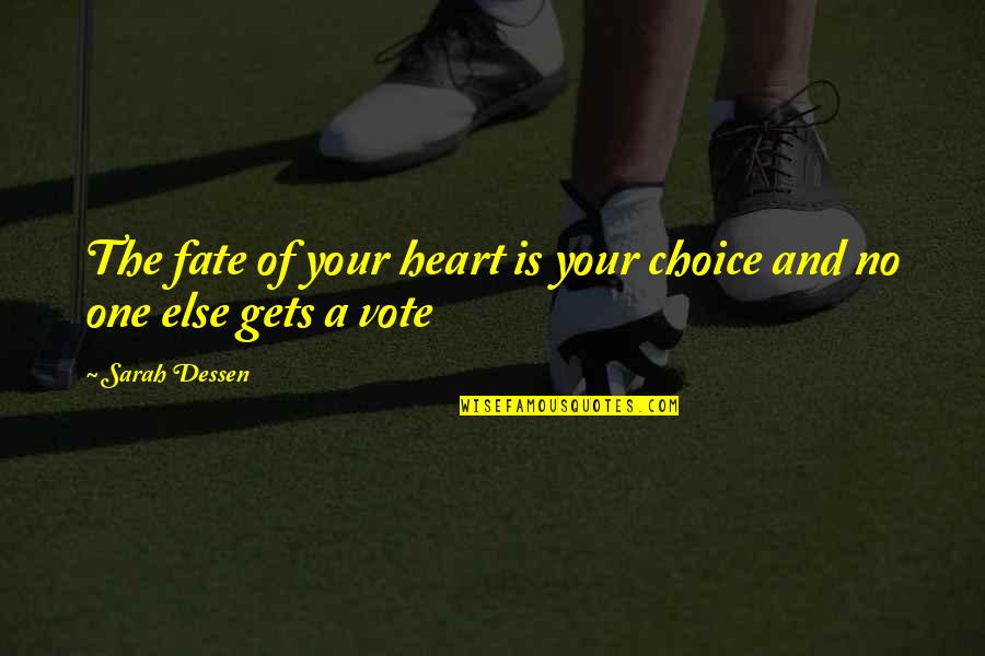 Choice Vs Fate Quotes By Sarah Dessen: The fate of your heart is your choice