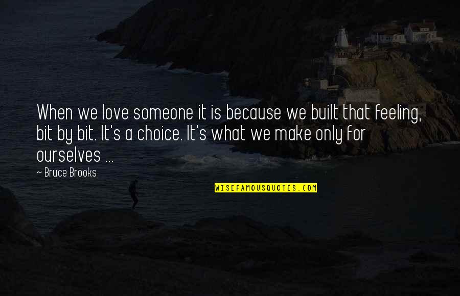 Choice We Make Quotes By Bruce Brooks: When we love someone it is because we