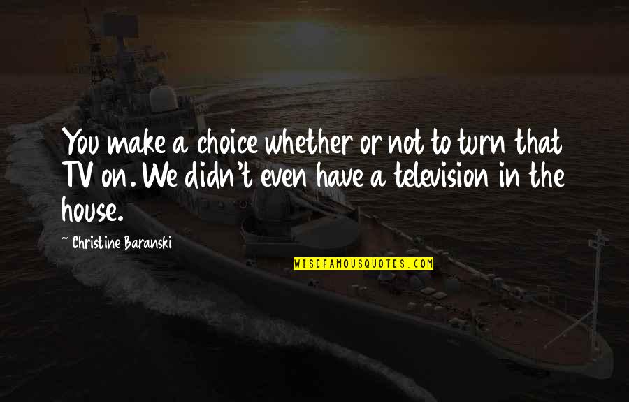 Choice We Make Quotes By Christine Baranski: You make a choice whether or not to