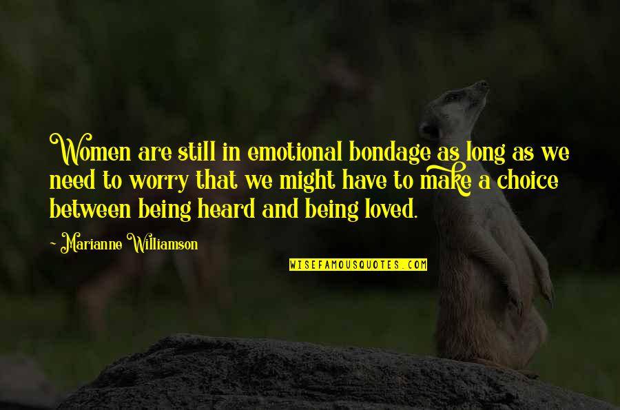 Choice We Make Quotes By Marianne Williamson: Women are still in emotional bondage as long