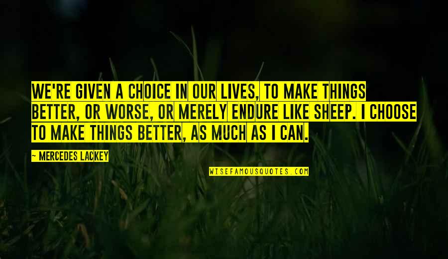 Choice We Make Quotes By Mercedes Lackey: We're given a choice in our lives, to
