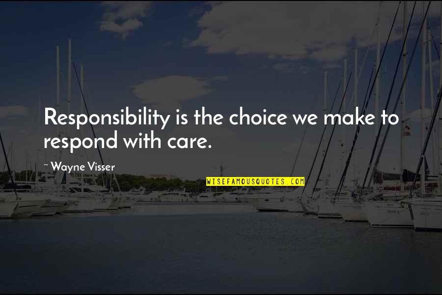 Choice We Make Quotes By Wayne Visser: Responsibility is the choice we make to respond