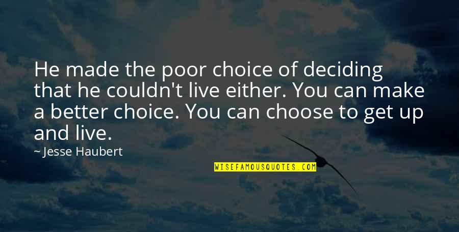 Choice You Made Quotes By Jesse Haubert: He made the poor choice of deciding that Choice You Made Quotes By Jesse Haubert: He made the poor choice of deciding that