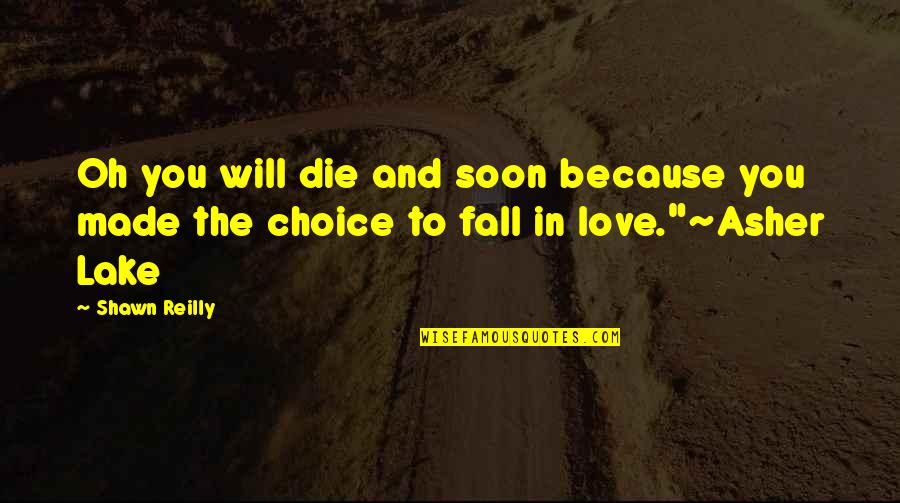 Choice You Made Quotes By Shawn Reilly: Oh you will die and soon because you