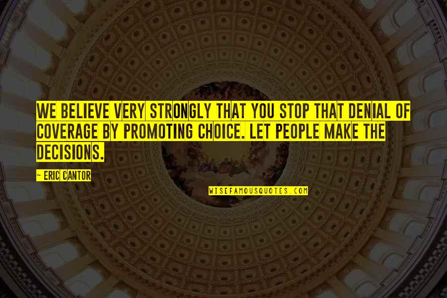 Choice You Make Quotes By Eric Cantor: We believe very strongly that you stop that Choice You Make Quotes By Eric Cantor: We believe very strongly that you stop that