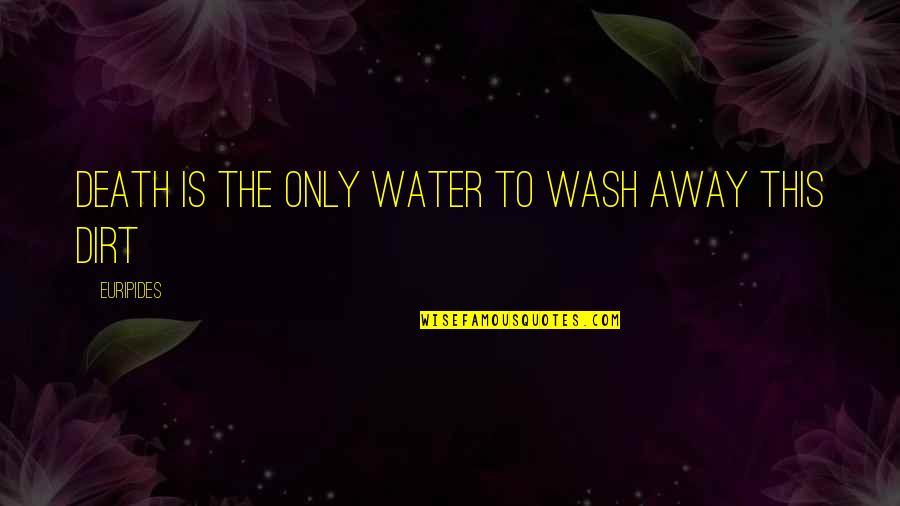 Choiceless Awareness Quotes By Euripides: death is the only water to wash away