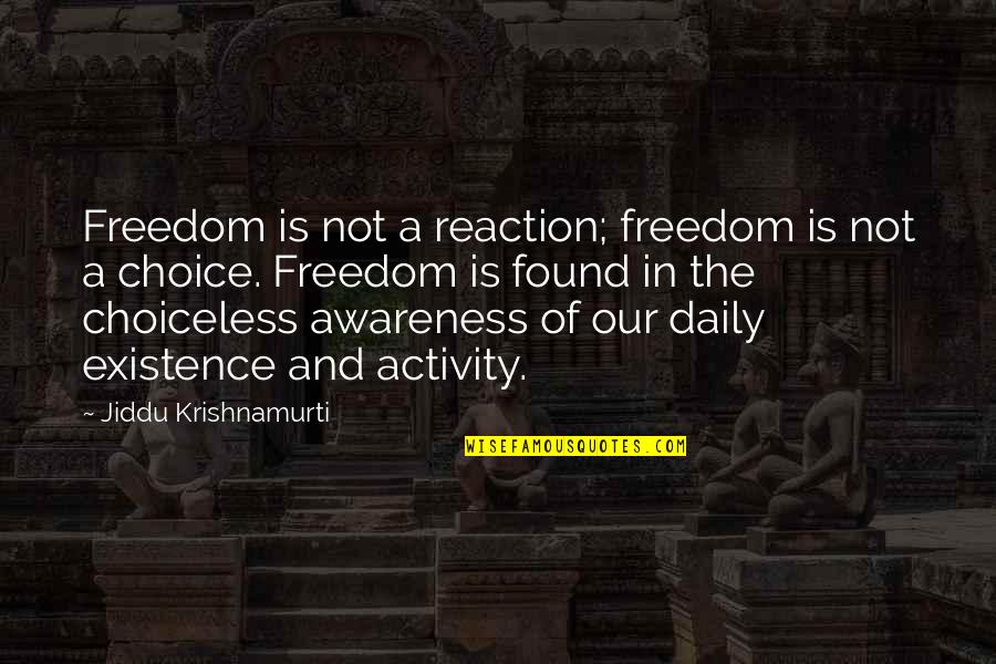 Choiceless Quotes By Jiddu Krishnamurti: Freedom is not a reaction; freedom is not