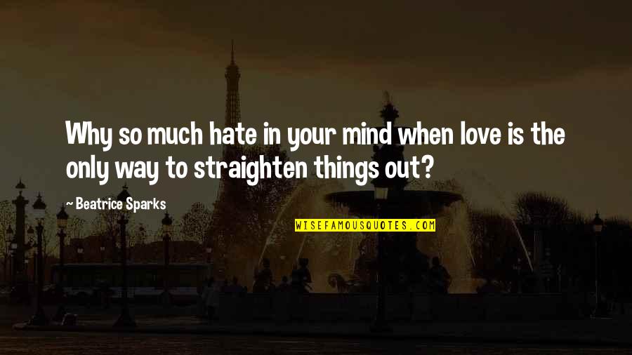 Choicelessness Quotes By Beatrice Sparks: Why so much hate in your mind when