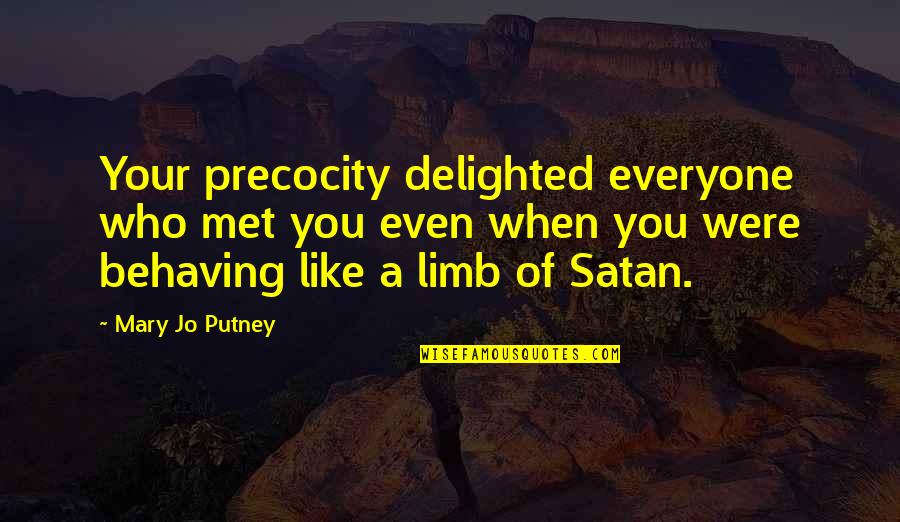 Choicelessness Quotes By Mary Jo Putney: Your precocity delighted everyone who met you even Choicelessness Quotes By Mary Jo Putney: Your precocity delighted everyone who met you even