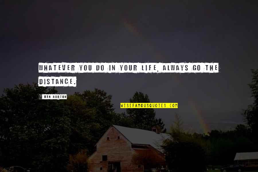 Choicelessnness Quotes By Ken Norton: Whatever you do in your life, always go