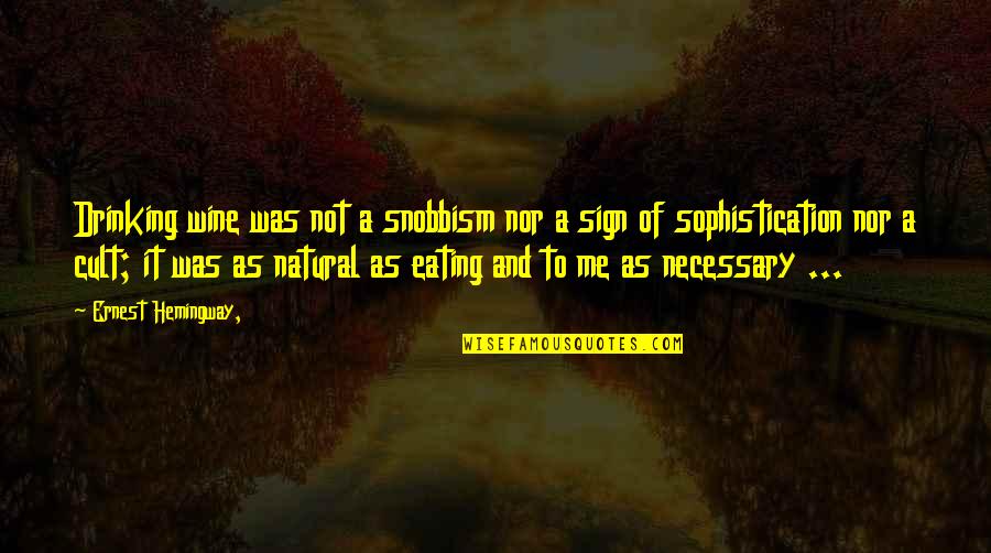 Choicer Quotes By Ernest Hemingway,: Drinking wine was not a snobbism nor a Choicer Quotes By Ernest Hemingway,: Drinking wine was not a snobbism nor a