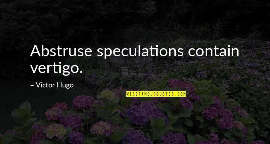 Choices And Chances Quotes By Victor Hugo: Abstruse speculations contain vertigo.