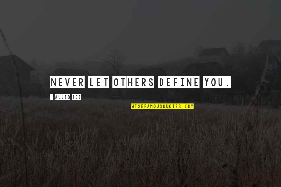 Choices And Change Quotes By Auliq Ice: Never let others define you.