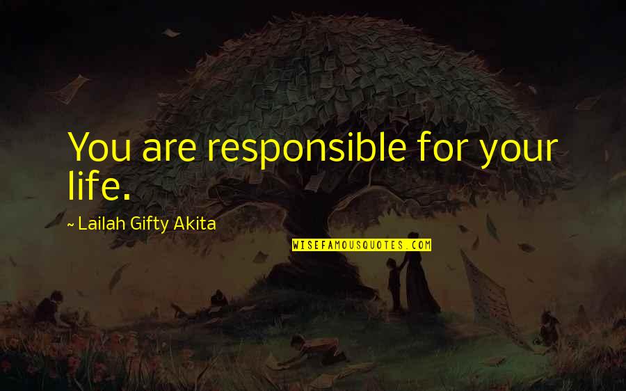 Choices And Change Quotes By Lailah Gifty Akita: You are responsible for your life.