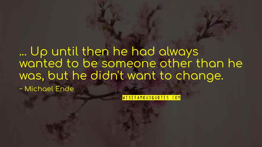 Choices And Change Quotes By Michael Ende: ... Up until then he had always wanted