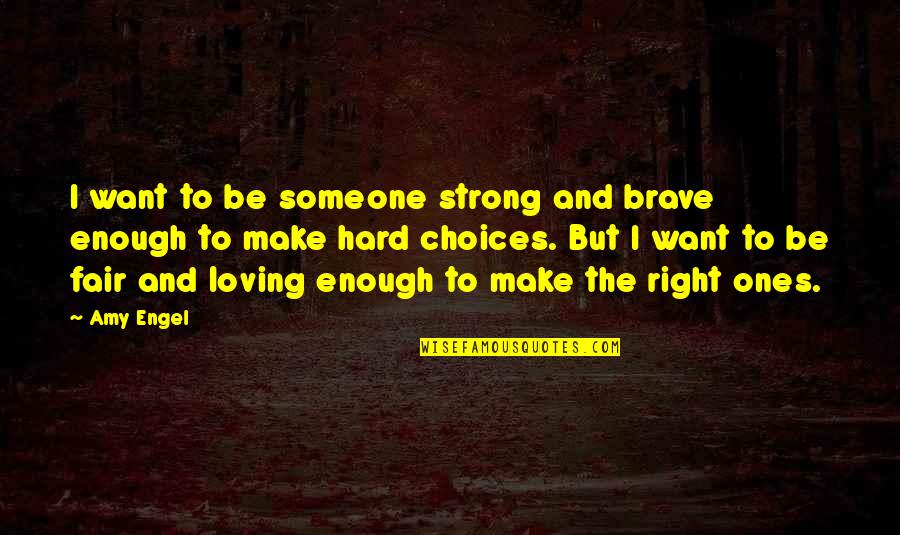 Choices And Decisions Quotes By Amy Engel: I want to be someone strong and brave