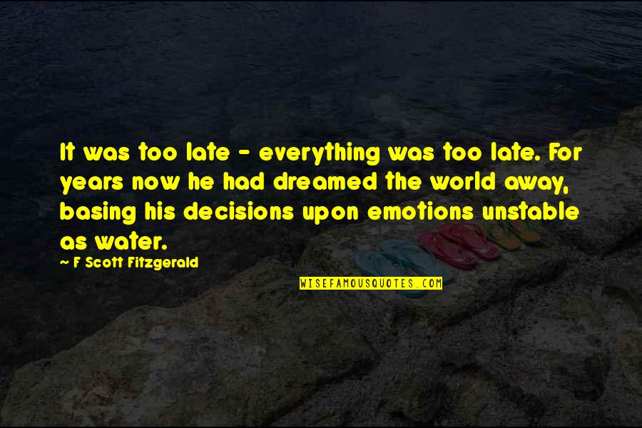 Choices And Decisions Quotes By F Scott Fitzgerald: It was too late - everything was too