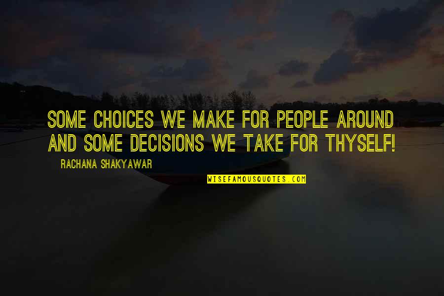 Choices And Decisions Quotes By Rachana Shakyawar: Some choices we make for people around and