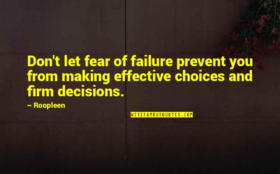 Choices And Decisions Quotes By Roopleen: Don't let fear of failure prevent you from