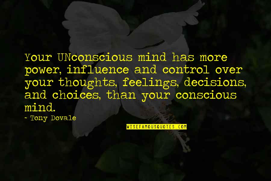 Choices And Decisions Quotes By Tony Dovale: Your UNconscious mind has more power, influence and