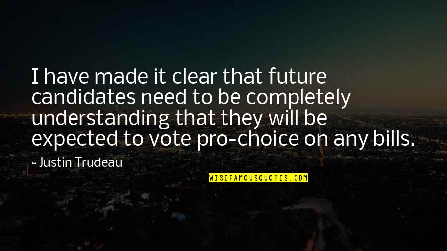 Choices And Future Quotes By Justin Trudeau: I have made it clear that future candidates