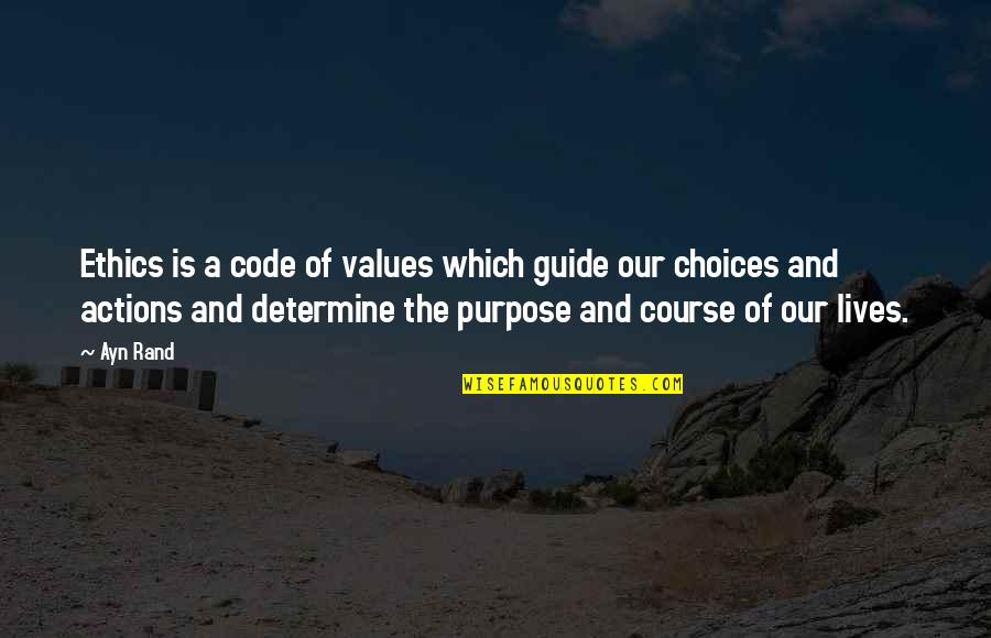 Choices And Life Quotes By Ayn Rand: Ethics is a code of values which guide