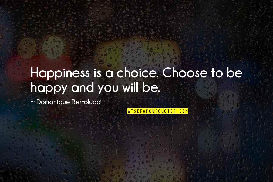 Choices And Life Quotes By Domonique Bertolucci: Happiness is a choice. Choose to be happy