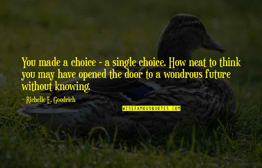 Choices And Life Quotes By Richelle E. Goodrich: You made a choice - a single choice.