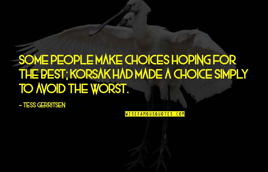 Choices And Life Quotes By Tess Gerritsen: Some people make choices hoping for the best;