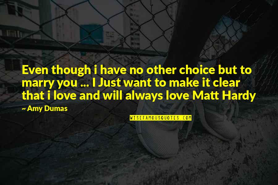 Choices And Love Quotes By Amy Dumas: Even though i have no other choice but