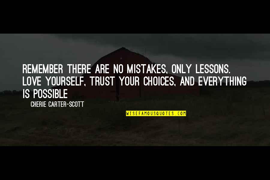 Choices And Love Quotes By Cherie Carter-Scott: Remember there are no mistakes, only lessons. Love