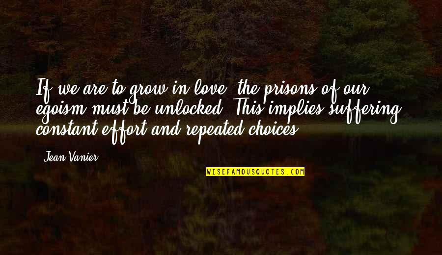 Choices And Love Quotes By Jean Vanier: If we are to grow in love, the