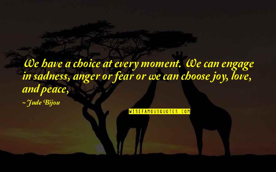 Choices And Love Quotes By Jude Bijou: We have a choice at every moment. We Choices And Love Quotes By Jude Bijou: We have a choice at every moment. We