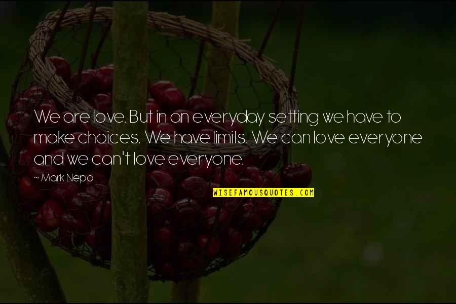 Choices And Love Quotes By Mark Nepo: We are love. But in an everyday setting