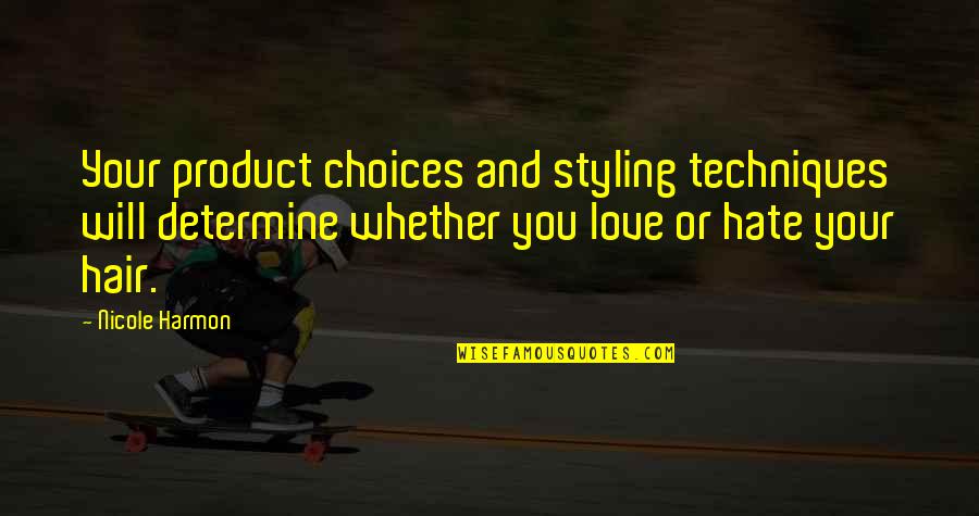 Choices And Love Quotes By Nicole Harmon: Your product choices and styling techniques will determine