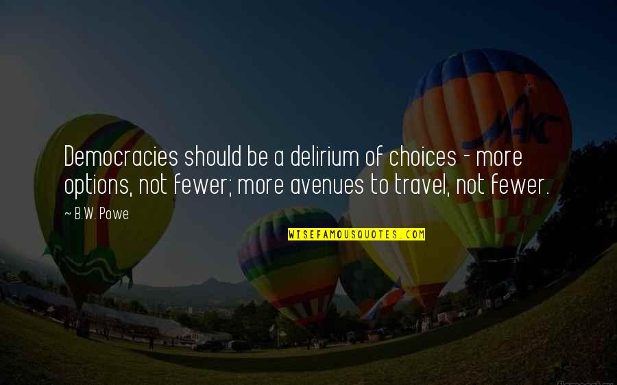 Choices And Options Quotes By B.W. Powe: Democracies should be a delirium of choices -