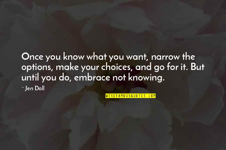 Choices And Options Quotes By Jen Doll: Once you know what you want, narrow the