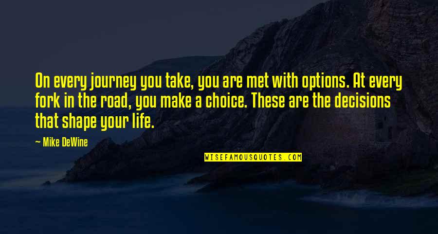 Choices And Options Quotes By Mike DeWine: On every journey you take, you are met