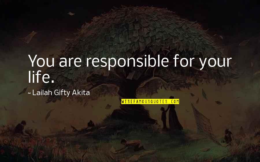 Choices And Responsibility Quotes By Lailah Gifty Akita: You are responsible for your life.