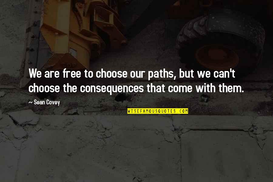 Choices And Responsibility Quotes By Sean Covey: We are free to choose our paths, but