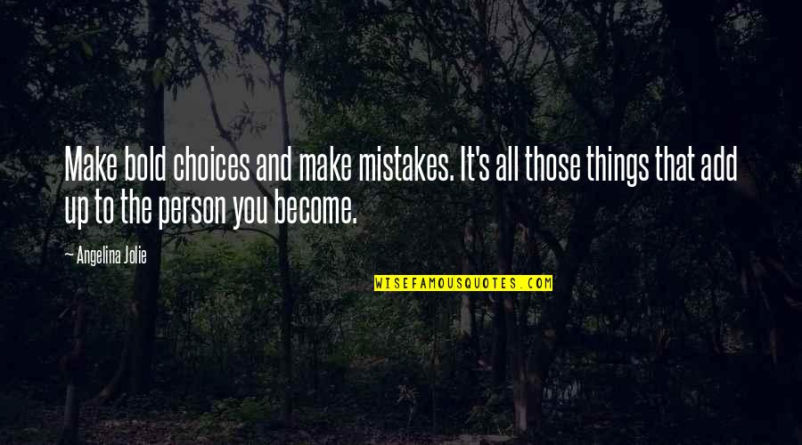 Choices And You Quotes By Angelina Jolie: Make bold choices and make mistakes. It's all