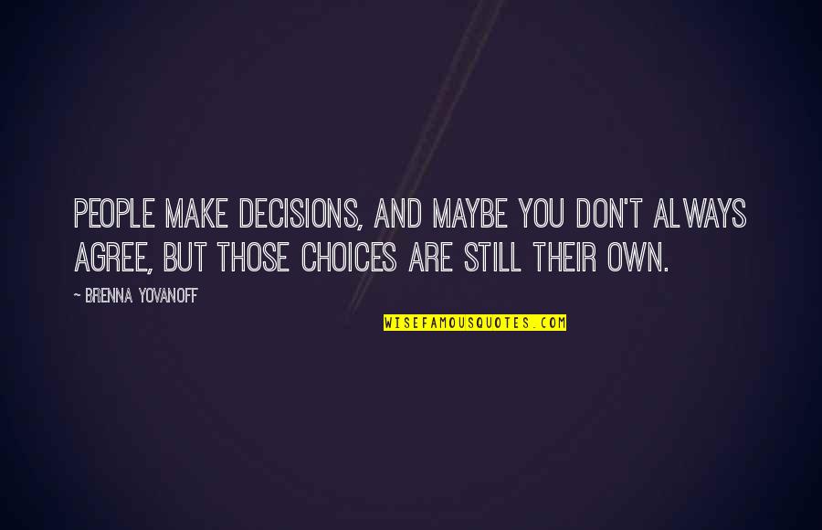 Choices And You Quotes By Brenna Yovanoff: People make decisions, and maybe you don't always