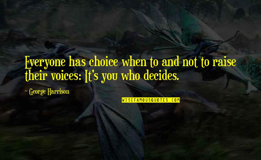 Choices And You Quotes By George Harrison: Everyone has choice when to and not to