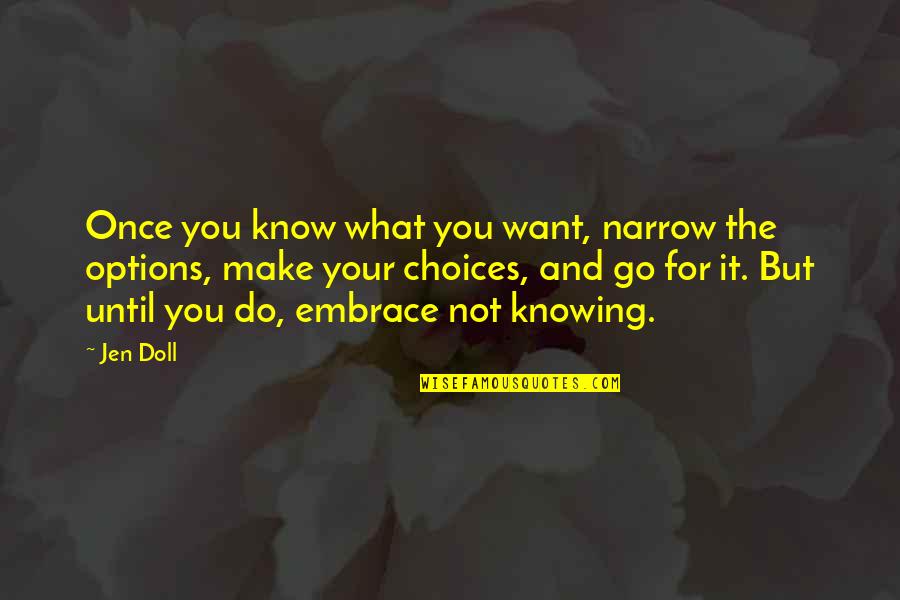Choices And You Quotes By Jen Doll: Once you know what you want, narrow the