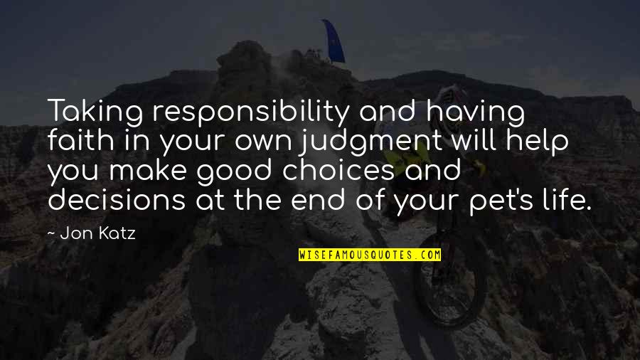 Choices And You Quotes By Jon Katz: Taking responsibility and having faith in your own